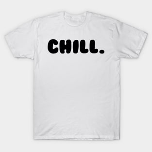 CHILL. T-Shirt